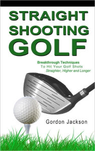 Title: STRAIGHT SHOOTING GOLF, Author: Gordon Jackson