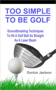 Title: TOO SIMPLE TO BE GOLF, Author: Gordon Jackson