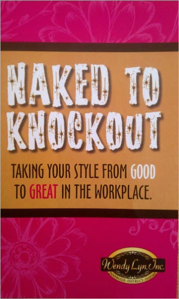 Naked To Knockout: Taking your Style from Good to Great in the workplace