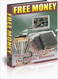 Title: Free Money How To Profit From The Public Domain, Author: Lou Diamond