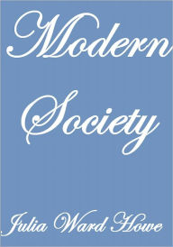 Title: Modern Society, Author: Julia Ward Howe