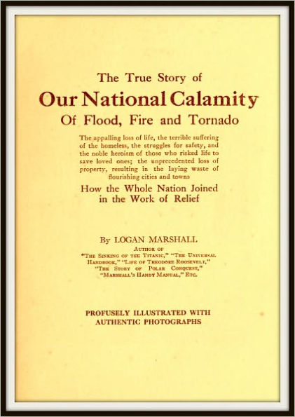 The True Story of our National Calamity of Flood, Fire and Tornado