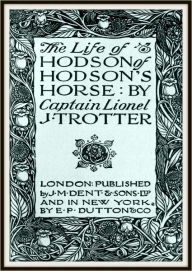 Title: The Life of Hodson of Hodson's Horse, Author: Lionel J. Trotter