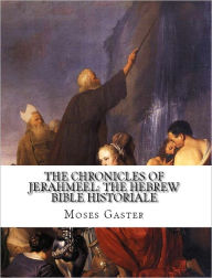 Title: The Chronicles Of Jerahmeel: Or, The Hebrew Bible Historiale, Author: Moses Gaster