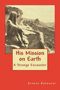 Title: His Mission on Earth, Author: Ernest Kolowrat