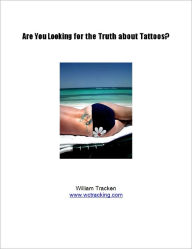 Title: Are You Looking for the Truth about Tattoos?, Author: William Tracken Www. Wctracking. Com