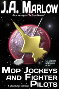 Title: Mop Jockeys and Fighter Pilots, Author: J.A. Marlow