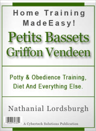 Title: Potty And Obedience Training, Diet And Everything Else For Your Petits Bassets Griffons Vendeens, Author: Nathanial Lordsburgh