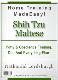 Title: Potty And Obedience Training, Diet And Everything Else For Your Shih Tzu Maltese, Author: Nathanial Lordsburgh