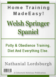 Title: Potty And Obedience Training, Diet And Everything Else For Your Welsh Springer Spaniel, Author: Nathanial Lordsburgh