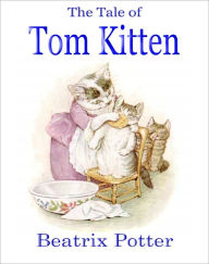 Title: The Tale of Tom Kitten (A Classic Children's Picture Book), Author: Beatrix Potter