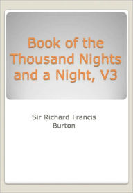 Title: Book of the Thousand Nights and a Night, V3, Author: Sir Richard Francis Burton