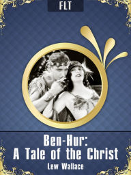 Title: BEN-HUR: A TALE OF THE CHRIST / LEW WALLACE / FLT CLASSICS, Author: Lew Wallace