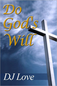 Title: Do God's Will, Author: DJ Love