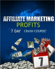 Title: Affiliate Marketing Profits: 7 Day Crash Course, Author: Anonymous