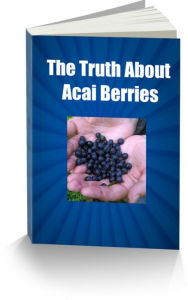 Title: The Truth about Acai Berries-One of The Most Popular Super Foods Available Today, Author: Sandy Hall