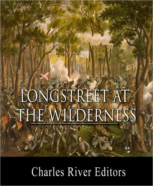 General James Longstreet at The Wilderness: Account of the Battle from ...