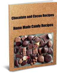 Title: Ultimate Chocolate and Cocoa Recipes and Home Made Candy Recipes, Author: Sandy Hall