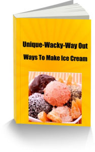 Title: Unique-Wacky-Way Out Ways To Make Ice Cream, Author: Sandy Hall