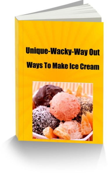 Unique-Wacky-Way Out Ways To Make Ice Cream