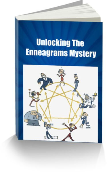 Unlocking The Enneagrams Mystery (Your Personality System) Discover How You Can Use Enneagrams To Know Who You Are And Unlock Your True Potential