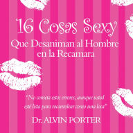 Title: 16 Cosas Sexy Que desaniman al hombre en la recamara, Author: Dr. Alvin Porter