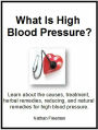 What Is High Blood Pressure? Learn about the causes, treatment, herbal remedies, reducing, and natural remedies for high blood pressure.