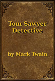 Title: Tom Sawyer Detective, Author: Mark Twain