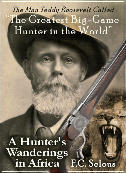 A Hunter's Wanderings in Africa: Nine Years Amongst the Game of the Far Interior of South Africa
