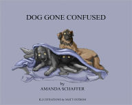Title: DOG GONE CONFUSED, Author: Amanda Schaffer