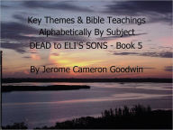Title: DEAD to ELI'S SONS - Book 5 - Key Themes By Subjects, Author: Jerome Goodwin
