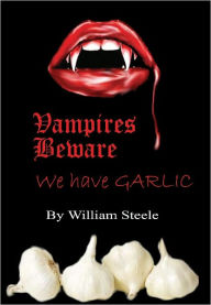 Title: Vampires Beware - We Have Garlic, Author: William Steele