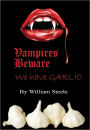 Vampires Beware - We Have Garlic