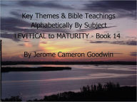 Title: LEVITICAL to MATURITY - Book 14 - Key Themes By Subjects, Author: Jerome Goodwin