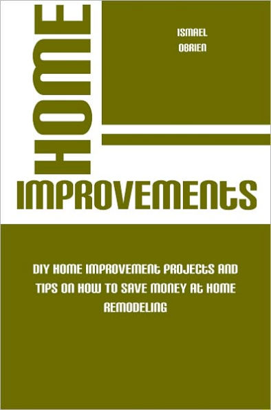 Home Improvements And Money Savers Tips