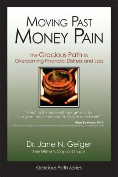 Moving Past Money Pain: The Gracious Path to Overcoming Financial Distress and Loss