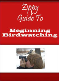 Title: Zippy Guide To Beginning Birdwatching, Author: Zippy Guide