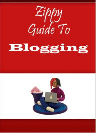 Title: Zippy Guide To Blogging, Author: Zippy Guide