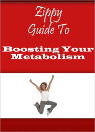 Title: Zippy Guide To Boosting Your Metabolism, Author: Zippy Guide