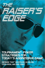 Title: The Raiser's Edge: Tournament-Poker Strategies for Today's Aggressive Game, Author: Bertrand Grospellier