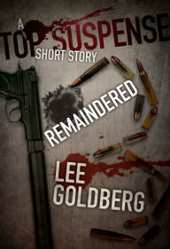 Title: Remaindered - A Top Suspense Short Story, Author: Lee Goldberg