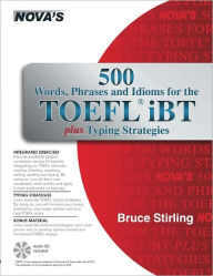 Title: 500 Words, Phrases and Idioms for the TOEFL iBT Plus Typing Strategies, Author: Bruce Stirling