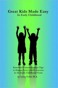 Title: Great Kids Made Easy: In Early Childhood, Author: Larry Tobin