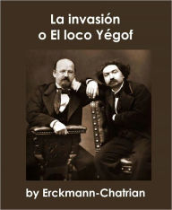 Title: La invasión o El loco Yégof, Author: Émile Erckmann