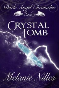 Title: Crystal Tomb (Starfire Angels: Dark Angel Chronicles Book 3), Author: Melanie Nilles