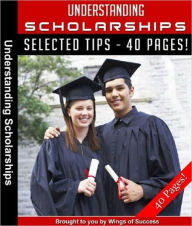 Title: Understanding Scholarships - Everything You Need To Know, Author: eBook Legend