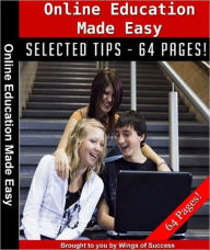 Title: Online Education Made Easy - A Complete Guide That Clearly Explains The Whole Electronic Degree Process And How You Can Get It, Author: eBook Legend