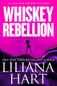 Title: Whiskey Rebellion (Addison Holmes Series #1), Author: Liliana Hart