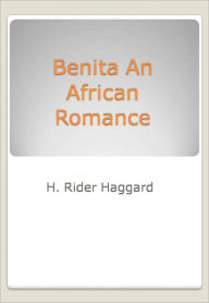 Title: Benita An African Romance, Author: H. Rider Haggard