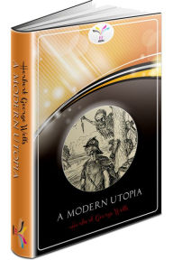 Title: A Modern Utopia: Herbert Wells / FLT CLASSICS, Author: H. G. Wells